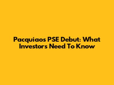 Pacquiao's PSE Debut: What Investors Need To Know