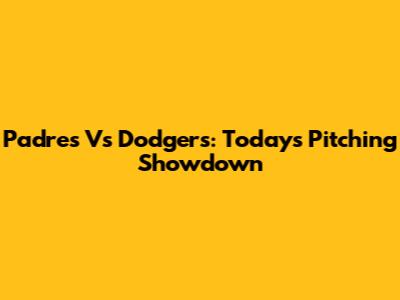 Padres Vs Dodgers: Today's Pitching Showdown