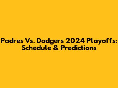 Padres Vs. Dodgers 2024 Playoffs: Schedule & Predictions
