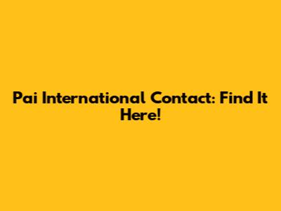 Pai International Contact: Find It Here!