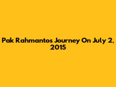 Pak Rahmanto's Journey On July 2, 2015