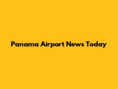 Panama Airport News Today