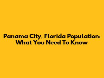 Panama City, Florida Population: What You Need To Know