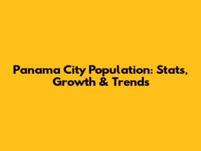 Panama City Population: Stats, Growth & Trends