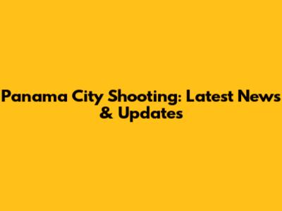 Panama City Shooting: Latest News & Updates