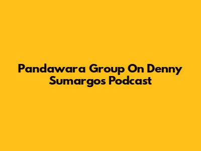 Pandawara Group On Denny Sumargo's Podcast