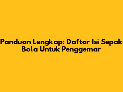 Panduan Lengkap: Daftar Isi Sepak Bola Untuk Penggemar