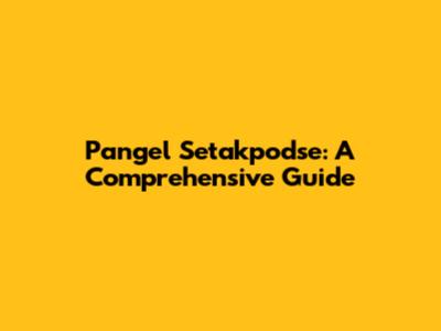 Pangel Setakpodse: A Comprehensive Guide