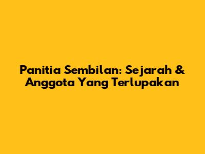 Panitia Sembilan: Sejarah & Anggota Yang Terlupakan