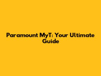 Paramount MyT: Your Ultimate Guide