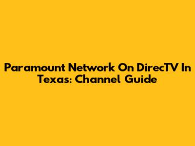 Paramount Network On DirecTV In Texas: Channel Guide