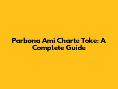 Parbona Ami Charte Toke: A Complete Guide