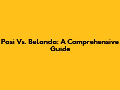 Pasi Vs. Belanda: A Comprehensive Guide