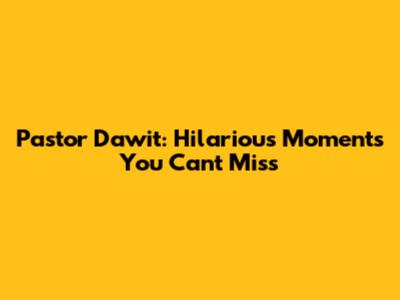 Pastor Dawit: Hilarious Moments You Can't Miss