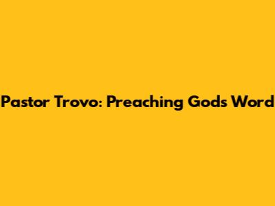 Pastor Trovo: Preaching God's Word