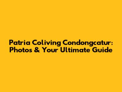 Patria Coliving Condongcatur: Photos & Your Ultimate Guide