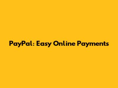 PayPal: Easy Online Payments