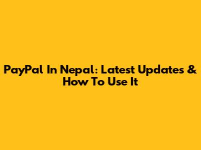 PayPal In Nepal: Latest Updates & How To Use It