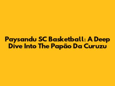 Paysandu SC Basketball: A Deep Dive Into The Papão Da Curuzu