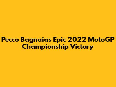 Pecco Bagnaia's Epic 2022 MotoGP Championship Victory