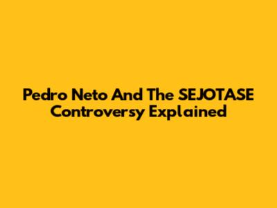 Pedro Neto And The SEJOTASE Controversy Explained