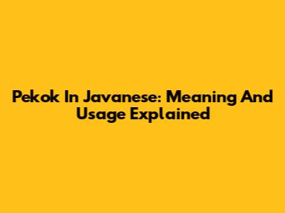 Pekok In Javanese: Meaning And Usage Explained