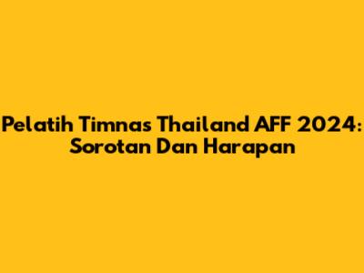 Pelatih Timnas Thailand AFF 2024: Sorotan Dan Harapan