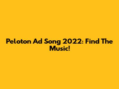 Peloton Ad Song 2022: Find The Music!