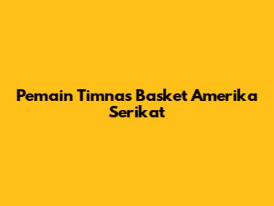 Pemain Timnas Basket Amerika Serikat