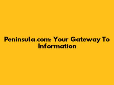 Peninsula.com: Your Gateway To Information