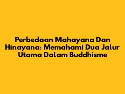 Perbedaan Mahayana Dan Hinayana: Memahami Dua Jalur Utama Dalam Buddhisme