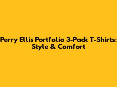 Perry Ellis Portfolio 3-Pack T-Shirts: Style & Comfort