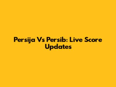 Persija Vs Persib: Live Score Updates