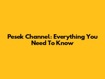 Pesek Channel: Everything You Need To Know