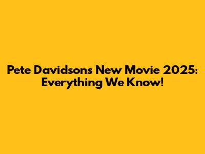 Pete Davidson's New Movie 2025: Everything We Know!