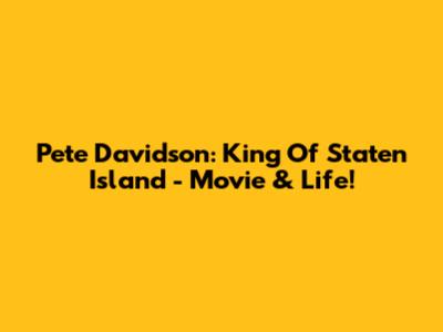 Pete Davidson: King Of Staten Island - Movie & Life!