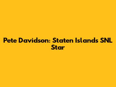 Pete Davidson: Staten Island's SNL Star