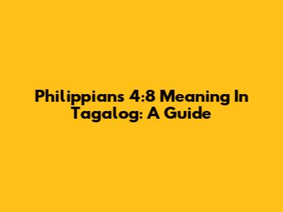 Philippians 4:8 Meaning In Tagalog: A Guide