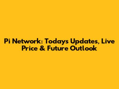 Pi Network: Today's Updates, Live Price & Future Outlook