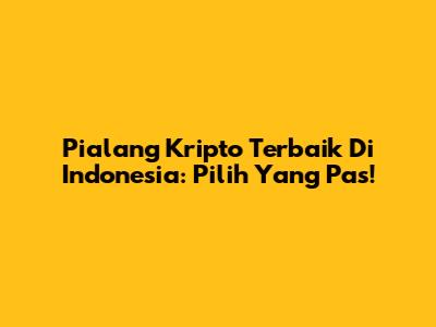 Pialang Kripto Terbaik Di Indonesia: Pilih Yang Pas!