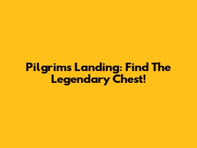 Pilgrim's Landing: Find The Legendary Chest!