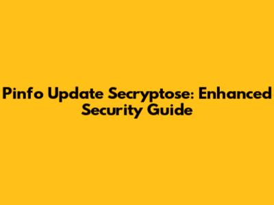 Pinfo Update Secryptose: Enhanced Security Guide