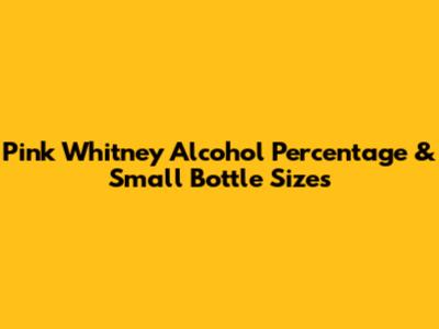 Pink Whitney Alcohol Percentage & Small Bottle Sizes