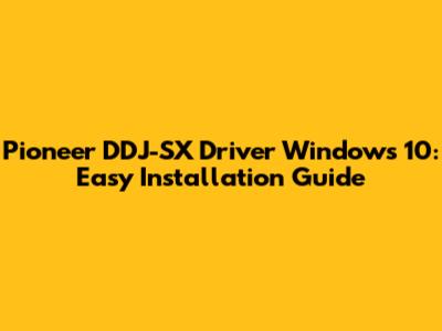 Pioneer DDJ-SX Driver Windows 10: Easy Installation Guide