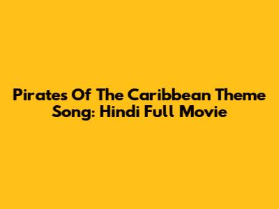 Pirates Of The Caribbean Theme Song: Hindi Full Movie