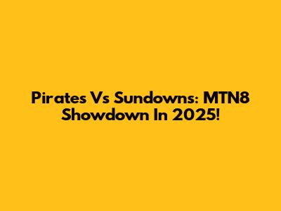 Pirates Vs Sundowns: MTN8 Showdown In 2025!