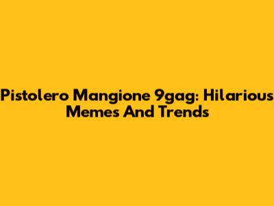Pistolero Mangione 9gag: Hilarious Memes And Trends