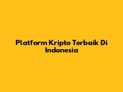 Platform Kripto Terbaik Di Indonesia