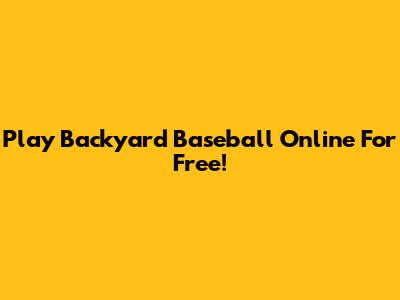 Play Backyard Baseball Online For Free!