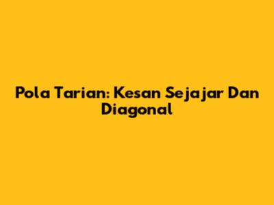 Pola Tarian: Kesan Sejajar Dan Diagonal